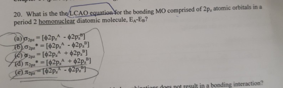 DIPIO 20. What is the the/LCAO equation for the bonding MO comprised of 2p, atomic orbitals in a period 2 homonuclear diatomi