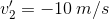 v_2 '=-10\:m/s