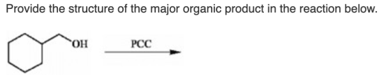 Provide the structure of the major organic product in the reaction below. ОН PCC