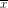 \overline{x}