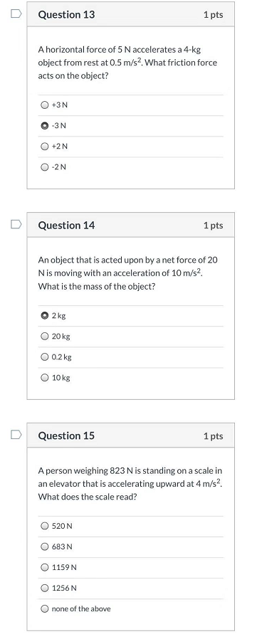 Question 13 1 pts A horizontal force of 5 N accelerates a 4-kg object from rest at 0.5 m/s2. What friction force acts on the