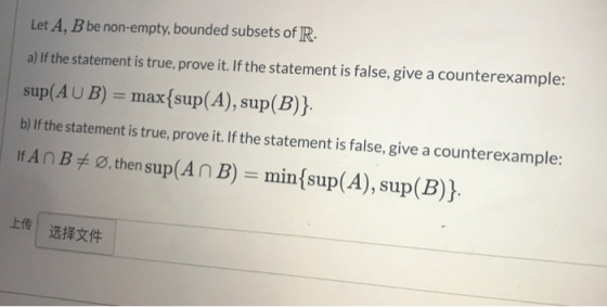 Let A, B be non-empty, bounded subsets of R. a) If the statement is true, prove it. If the statement is false, give a counter