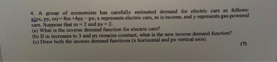 4. A group of economists has carefully estimated demand for electric cars as follows: x(px, py, m)-8m +4py-px; x represents e