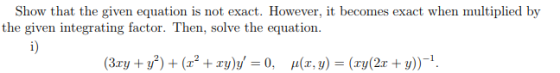 Show that the given equation is not exact. However, it becomes exact when multiplied by the given integrating factor. Then, s