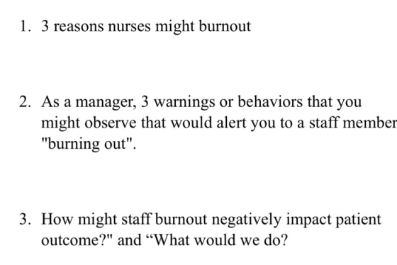 1. 3 reasons nurses might burnout 2. As a manager, 3 warnings or behaviors that you might observe that would alert you to a s
