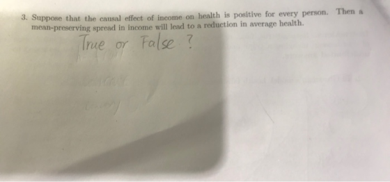 uppose that the causal effect of income on health is positive for every person. Then a mean-preserving spread in income will