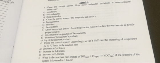 Sample 2 1. Chose the correct answer. How many molecules participate in monomolecular interaction? a) a molecule: b) two mole