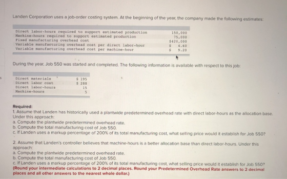 Landen Corporation uses a job-order costing system. At the beginning of the year, the company made the following estimates: D
