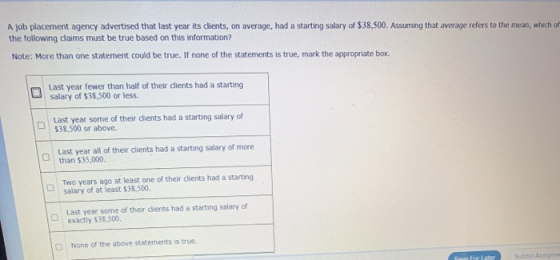 A job placement agency advertised that last year its clients, on average, had a starting salary of $38,500. Assuming that ave