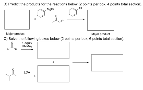 B) Predict the products for the reactions below (2 points per box, 4 points total section). MgBr SH Major product Major produ