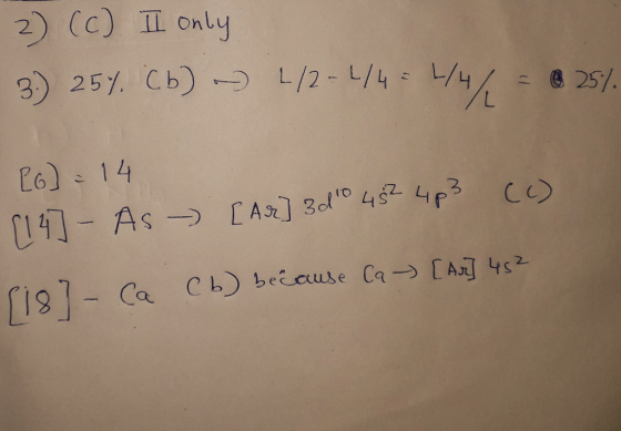 2) (c) II only 3.) 25% (6) - 1/2-4/4 = 4/4 = 0.25% (6) = 14 [14] - As - [Ar] 3 do 48² 4p3 (c) 1187 - Ca Cb) because Ca [Ar] 4