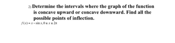 2) Determine the intervals where the graph of the function is concave upward or concave downward. Find all the possible point