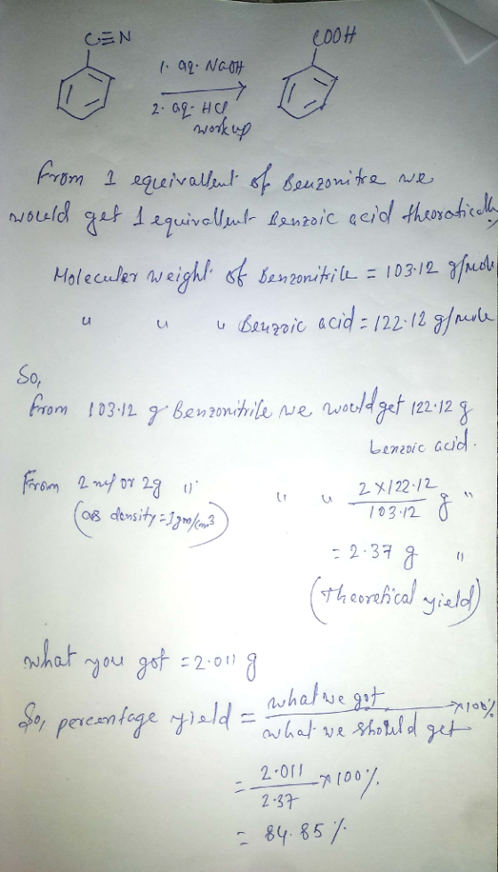 GEN 1. ag. NaoH 2. ag. H workup from 1 equivalheut of Benzonitre we would get 1 equivalent benzoic acid theoretically Molecul