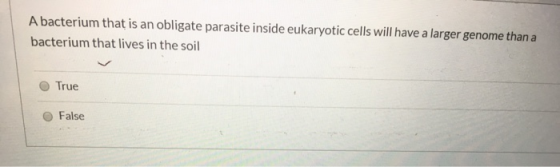 A bacterium that is an obligate parasite inside eukaryotic cells will have a larger genome than a bacterium that lives in the