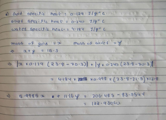 non Gold specific heat 0.129 Ilgo cur Silves specific heat = 0-240 t/goc water specific heal-= 4.184 I/ goc mass of silver -4