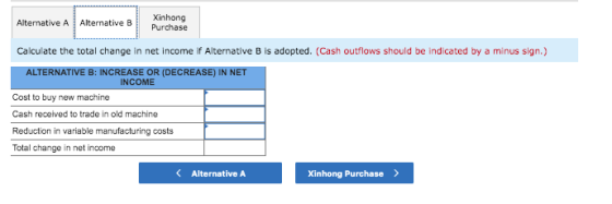Alternative A Alternative B Xinhong Purchase Calculate the total change in net income if Alternative B is adopted. (Cash outf