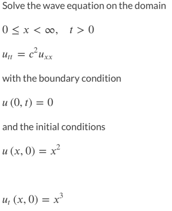 Solve the wave equation on the domain 0 < x < , t > 0 ? uxx Utt = with the boundary condition u (0, t) = 0 and the initial co