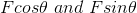 Fcos \theta \ and \ Fsin \theta