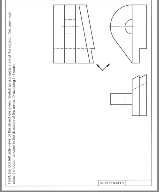 STUDENT NUMBER Front, top, and left side views of the object are given. Sketch an isometric view of the object. This view mus