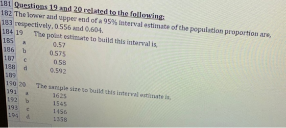 B1 Questions 19 and 20 related to the following: 82 The lower and upper end of a 95% interval estimate of the population prop