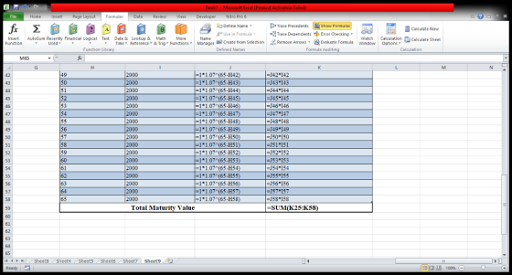 File Home Insert Page Layout﹁ Formulas Data Review View Developer Nitro Pro 5 EX Define Name Trace Precedents 떫 Trace Dependents ◆ Error Checking Cakculate Now Use in Formula- Insert Autosum Recently Financial Logical Text Date & Lookup & Math More Used - Time- Reterence - & Trig - FunctionsManager ECreate from SelectionRemove Arrows-Evaluate Formula Windo Options Function Library Defined Names Formula Auditing Calculation M65 2000 2000 2000 2000 2000 2000 2000 2000 2000 2000 2000 2000 2000 2000 2000 2000 2000 =1 * 1 .07(65-E142) 11.07 (65-H43 -11.07 (65-H44) =1*1.07/(65-H45) -11.07(65-H46) -11.07 (65-H47 J42 142 J43 143 J44 144 J45 145 -J46 146 J47 147 J48 148 J49 149 J50 150 151 151 152 152 J53 153 J54 154 -J55 135 J56 156 57 157 -J58 158 47 =1*1 07( 65-H48) -11.07 (65-H49 11.07 (65-H50) =1 * 1.07(65-H51) 1107 65-H52 -11.07 (65-H53) 11.07 (65-H54 -1*1.07(65-H55) 1*1.07 (65-H56) -1*1.07 (65-H57) -11.07 (65-H58 52 62 Total Maturity Value SUMK25:K58) 14 ㅔ ト HI SheetB . Sheet4 Sheet5 . Sheeto Sheet7 | Sheet9 Ready !
