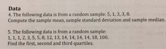 Data 4. The following data is from a random sample: 5, 1, 3, 3, 8. Compute the sample mean, sample standard deviation and sam