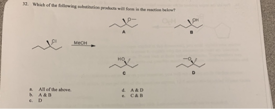 32. Which of the following substitution products will form in the reaction below? OcH Меон но All of the above. а. d. A & D b