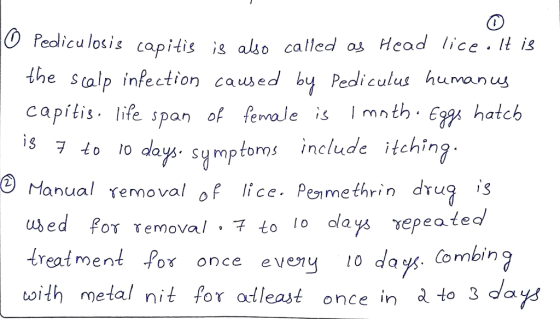 O pediculosis capitis is also called as Head lice. It is the scalp infection caused by Pediculus humanus capitis. life span o