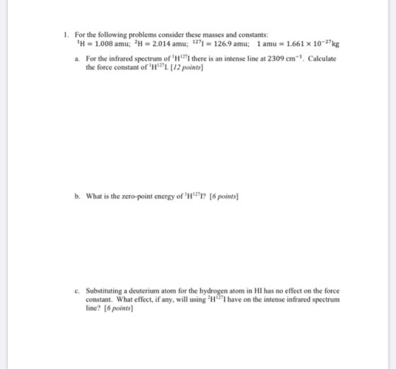 1. For the following problems consider these masses and constants: H = 1.008 amu; ?H = 2.014 amu; 1271 = 126.9 amu; 1 amu = 1