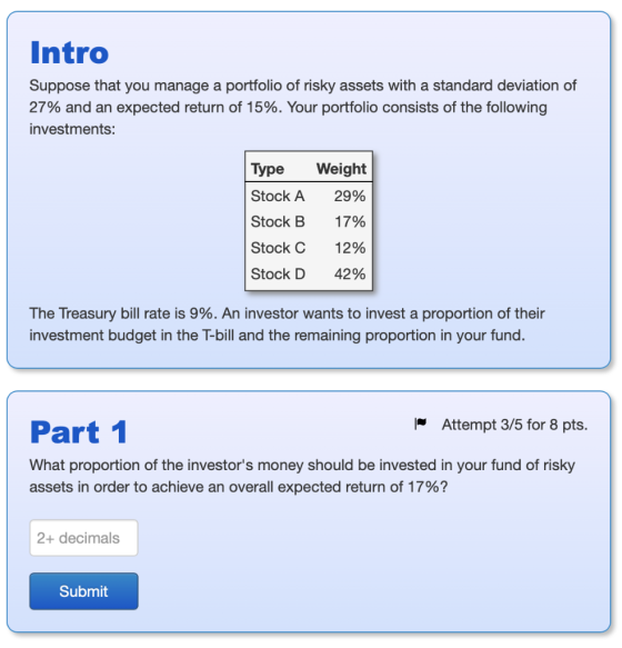 Intro Suppose that you manage a portfolio of risky assets with a standard deviation of 27% and an expected return of 15%. You