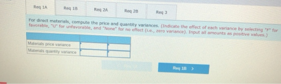 Reg 1A Req1A Req 18 Reg 1B Reg 2A ReqzA Req28 Rear Reg 2B Reg 3 For direct materials, compute the price and quantity variance