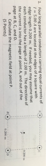 (х 0.200 m 1. Four long parallel conductors carrying equal currents of 1 = 5.00 A are located at the edges of a square with e