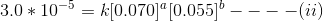3.0 * 10^{-5}= k[0.070]^a [0.055]^b ----(ii)