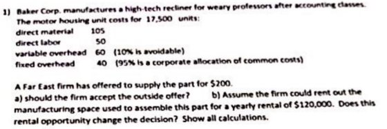 1) Baker Corp. manufactures a high-tech recliner for weary professors after accounting classes The motor housing unit costs f