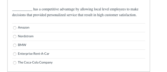 has a competitive advantage by allowing local level employees to make decisions that provided personalized service that resul