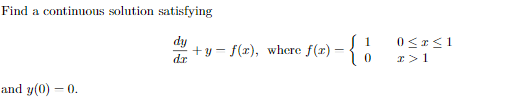 Find a continuous solution satisfying +y-f(x), where f() Ji 10 { 0<r<1 > 1 and y(0) -0.