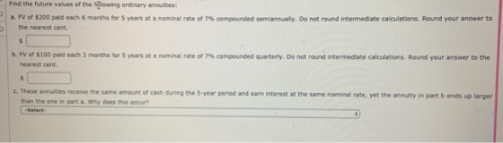 Find the future values of the following ordinary annuities: a. PV of $200 paid each 6 months for 5 years at a nominal rate of