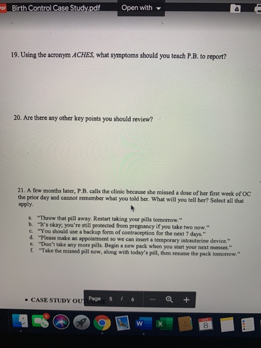 PDF Birth Control Case Study.pdf Open with 19. Using the acronym ACHES, what symptoms should you teach P.B. to report? 20. Ar