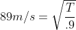 89m/s=\sqrt{\frac{T}{.9}}