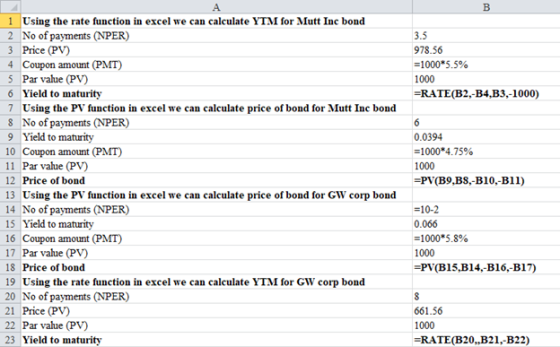 3.5 978.56 =1000*5.5% 1000 =RATE(B2,-B4,B3,-1000) 1 Using the rate function in excel we can calculate YTM for Mutt Inc bond 2