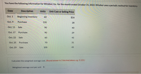 You have the following information for Windsor, Inc. for the month ended October 31, 2022. Windsor uses a periodic method for