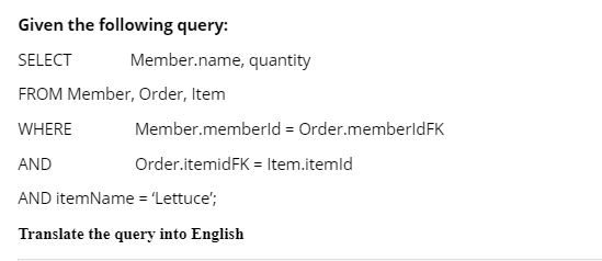 Given the following query: Member.name, quantity SELECT FROM Member, Order, Item Member.memberld Order.memberldFK WHERE Order
