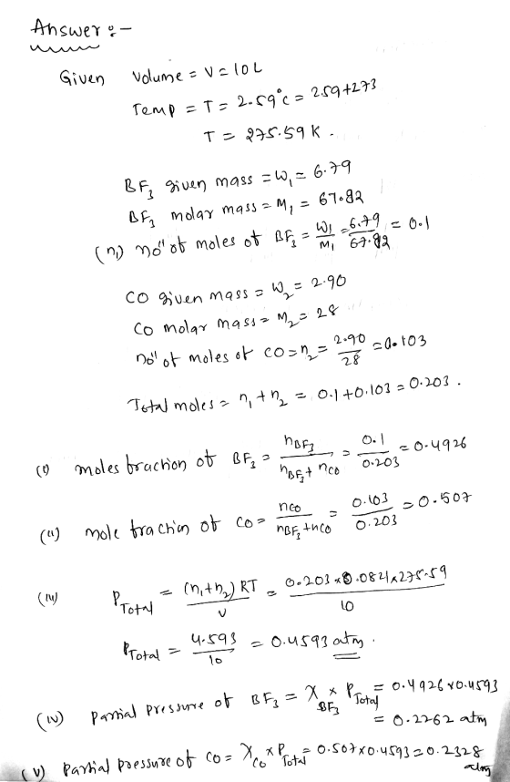 Answero- илм Given volume = v=102 Temp = T = 2.59°C = 2.59+273 T=275.59K. BF given mass =W, = 6.79 BE molar mass=M, = 67082 (