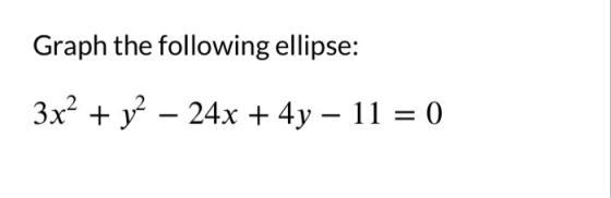 Graph the following ellipse: 3x² + y2 – 24x + 4y – 11 = ()