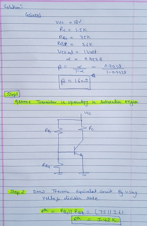 Solution: Given! = 18V vec Rc = 1.5k RB = ISK RBL 3.6K Vcesat = volt 0.9938 0.9938 1-0.9932 IB 160.2 Stept) Assume Transistor