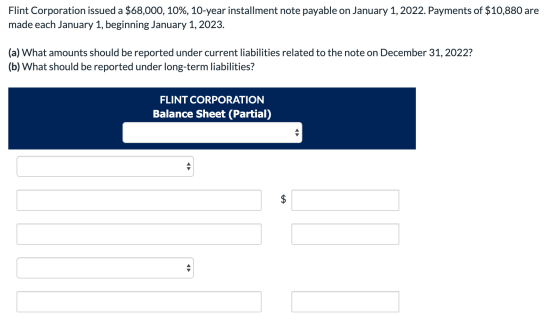 Flint Corporation issued a $68,000, 10%, 10-year installment note payable on January 1, 2022. Payments of $10,880 are made ea