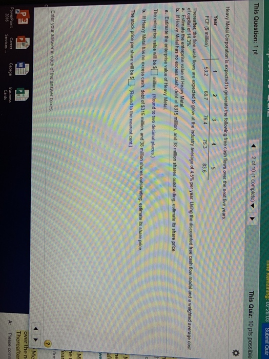 Me Remaining! 02:28:03 Submit Quiz This Question: 1 pt 2 of 10 (1 complete) This Quiz: 10 pts possible Heavy Metal Corporatio
