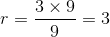 r=\frac{3\times 9}{9}=3