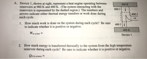 A. Device 1, shown at right, represents a heat engine operating between reservoirs at 900K and 400 K. (The system interacting