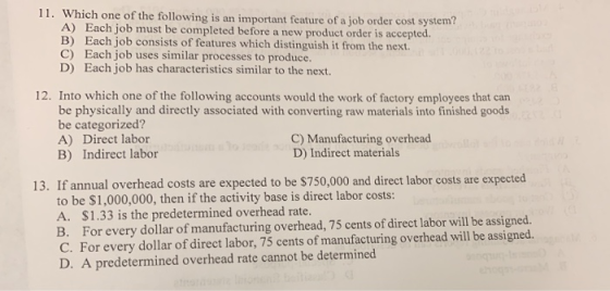 11. Which one of the following is an important feature of a job order cost system? A) Each job must be completed before a new